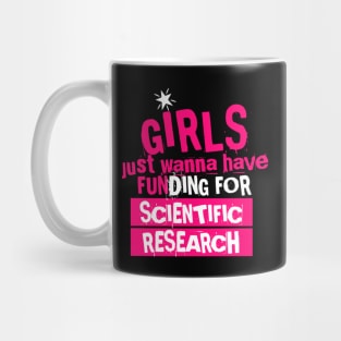 girls just wanna have funding for scientific research, funny cute design Mug